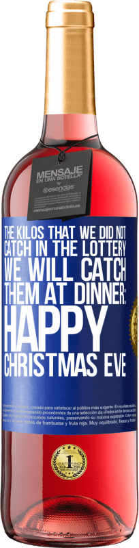 29,95 € Бесплатная доставка | Розовое вино Издание ROSÉ Килограммы, которые мы не поймали в лотерее, мы их поймаем на ужине: Happy Christmas Eve Синяя метка. Настраиваемая этикетка Молодое вино Урожай 2023 Tempranillo