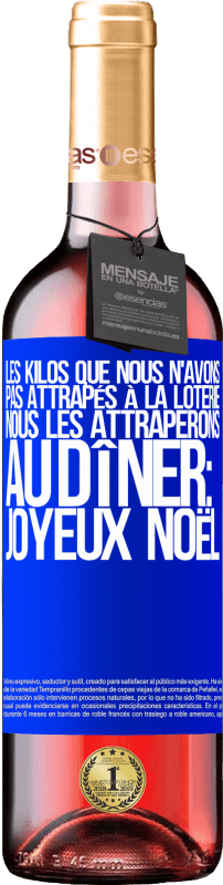 29,95 € Envoi gratuit | Vin rosé Édition ROSÉ Les kilos que nous n'avons pas attrapés à la loterie, nous les attraperons au dîner: Joyeux Noël Étiquette Bleue. Étiquette personnalisable Vin jeune Récolte 2024 Tempranillo