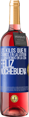 29,95 € Envío gratis | Vino Rosado Edición ROSÉ Los kilos que no cogimos en la lotería, los cogeremos en la cena: Feliz Nochebuena Etiqueta Azul. Etiqueta personalizable Vino joven Cosecha 2024 Tempranillo