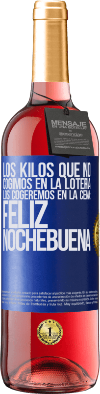 29,95 € Envío gratis | Vino Rosado Edición ROSÉ Los kilos que no cogimos en la lotería, los cogeremos en la cena: Feliz Nochebuena Etiqueta Azul. Etiqueta personalizable Vino joven Cosecha 2024 Tempranillo