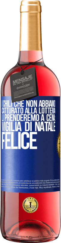 29,95 € Spedizione Gratuita | Vino rosato Edizione ROSÉ I chili che non abbiamo catturato alla lotteria, li prenderemo a cena: vigilia di Natale felice Etichetta Blu. Etichetta personalizzabile Vino giovane Raccogliere 2024 Tempranillo