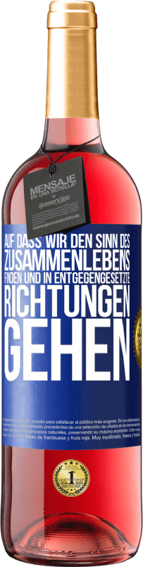 29,95 € Kostenloser Versand | Roséwein ROSÉ Ausgabe Auf dass wir den Sinn des Zusammenlebens finden und in entgegengesetzte Richtungen gehen Blaue Markierung. Anpassbares Etikett Junger Wein Ernte 2023 Tempranillo
