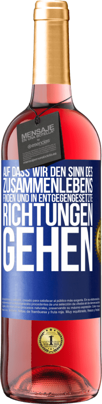 29,95 € Kostenloser Versand | Roséwein ROSÉ Ausgabe Auf dass wir den Sinn des Zusammenlebens finden und in entgegengesetzte Richtungen gehen Blaue Markierung. Anpassbares Etikett Junger Wein Ernte 2024 Tempranillo