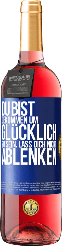 29,95 € Kostenloser Versand | Roséwein ROSÉ Ausgabe Du bist gekommen um glücklich zu sein, lass dich nicht ablenken Blaue Markierung. Anpassbares Etikett Junger Wein Ernte 2024 Tempranillo