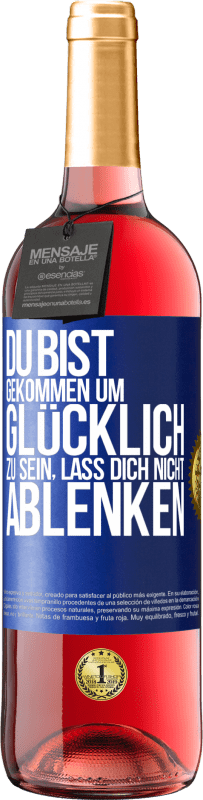 29,95 € Kostenloser Versand | Roséwein ROSÉ Ausgabe Du bist gekommen um glücklich zu sein, lass dich nicht ablenken Blaue Markierung. Anpassbares Etikett Junger Wein Ernte 2025 Tempranillo