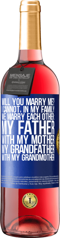 29,95 € Free Shipping | Rosé Wine ROSÉ Edition Will you marry me? I cannot, in my family we marry each other: my father, with my mother, my grandfather with my grandmother Blue Label. Customizable label Young wine Harvest 2023 Tempranillo