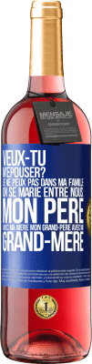 29,95 € Envoi gratuit | Vin rosé Édition ROSÉ Veux-tu m'épouser? Je ne peux pas dans ma famille on se marie entre nous: mon père avec ma mère, mon grand-père avec ma grand-mè Étiquette Bleue. Étiquette personnalisable Vin jeune Récolte 2024 Tempranillo