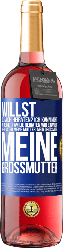 29,95 € Kostenloser Versand | Roséwein ROSÉ Ausgabe Willst du mich heiraten? Ich kann nicht, in meiner Familie heiraten wir einander: mein Vater meine Mutter, mein Großvater meine Blaue Markierung. Anpassbares Etikett Junger Wein Ernte 2024 Tempranillo