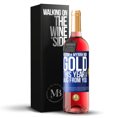 «Neither myrrh, nor gold. This year a hug from you» ROSÉ Edition