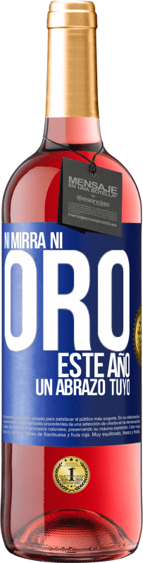 29,95 € Envío gratis | Vino Rosado Edición ROSÉ Ni mirra, ni oro. Este año un abrazo tuyo Etiqueta Azul. Etiqueta personalizable Vino joven Cosecha 2024 Tempranillo