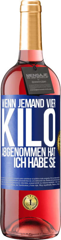 29,95 € Kostenloser Versand | Roséwein ROSÉ Ausgabe Wenn jemand vier Kilo abgenommen hat, ich habe sie Blaue Markierung. Anpassbares Etikett Junger Wein Ernte 2024 Tempranillo