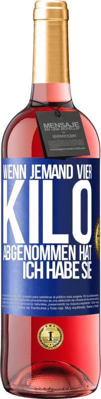29,95 € Kostenloser Versand | Roséwein ROSÉ Ausgabe Wenn jemand vier Kilo abgenommen hat, ich habe sie Blaue Markierung. Anpassbares Etikett Junger Wein Ernte 2025 Tempranillo