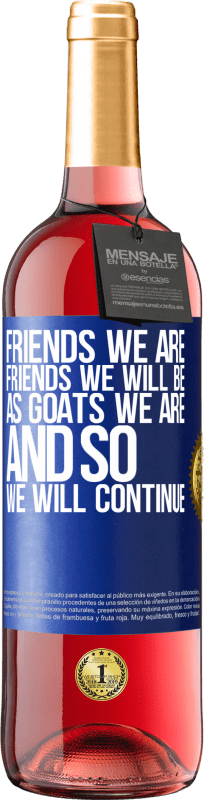 29,95 € Free Shipping | Rosé Wine ROSÉ Edition Friends we are, friends we will be, as goats we are and so we will continue Blue Label. Customizable label Young wine Harvest 2023 Tempranillo