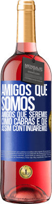 29,95 € Envio grátis | Vinho rosé Edição ROSÉ Amigos que somos, amigos que seremos, como cabras e que assim continuaremos Etiqueta Azul. Etiqueta personalizável Vinho jovem Colheita 2023 Tempranillo