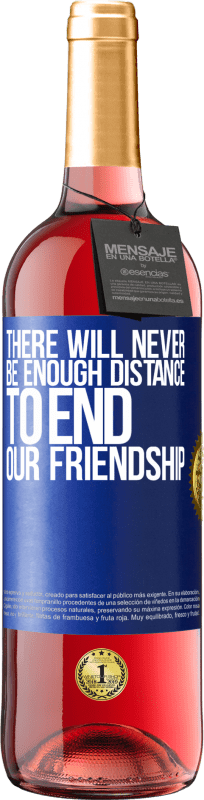 29,95 € Free Shipping | Rosé Wine ROSÉ Edition There will never be enough distance to end our friendship Blue Label. Customizable label Young wine Harvest 2024 Tempranillo