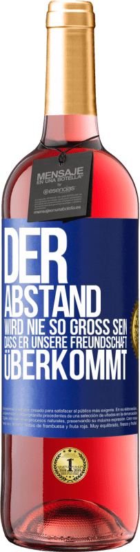 29,95 € Kostenloser Versand | Roséwein ROSÉ Ausgabe Der Abstand wird nie so groß sein, dass er unsere Freundschaft überkommt Blaue Markierung. Anpassbares Etikett Junger Wein Ernte 2024 Tempranillo