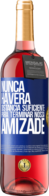 29,95 € Envio grátis | Vinho rosé Edição ROSÉ Nunca haverá distância suficiente para terminar nossa amizade Etiqueta Azul. Etiqueta personalizável Vinho jovem Colheita 2024 Tempranillo