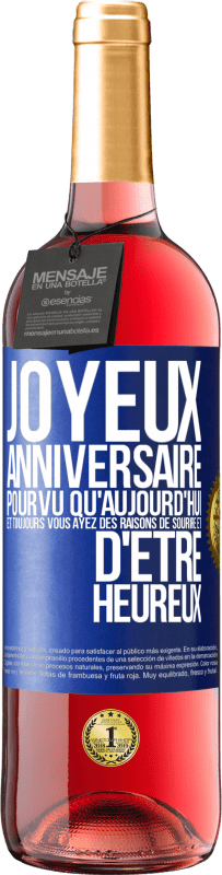 29,95 € Envoi gratuit | Vin rosé Édition ROSÉ Joyeux anniversaire. Pourvu qu'aujourd'hui et toujours vous ayez des raisons de sourire et d'être heureux Étiquette Bleue. Étiquette personnalisable Vin jeune Récolte 2024 Tempranillo