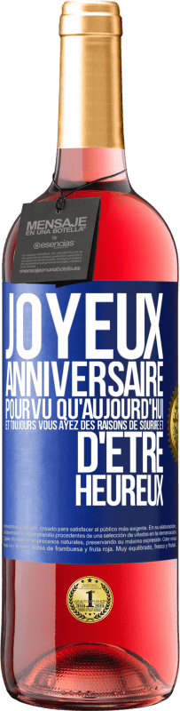 29,95 € Envoi gratuit | Vin rosé Édition ROSÉ Joyeux anniversaire. Pourvu qu'aujourd'hui et toujours vous ayez des raisons de sourire et d'être heureux Étiquette Bleue. Étiquette personnalisable Vin jeune Récolte 2025 Tempranillo
