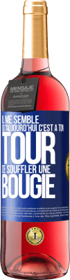 29,95 € Envoi gratuit | Vin rosé Édition ROSÉ Il me semble qu'aujourd'hui c'est à ton tour de souffler une bougie Étiquette Bleue. Étiquette personnalisable Vin jeune Récolte 2023 Tempranillo