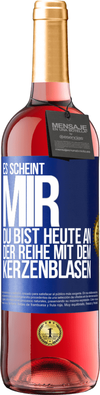 29,95 € Kostenloser Versand | Roséwein ROSÉ Ausgabe Es scheint mir, du bist heute an der Reihe mit dem Kerzenblasen Blaue Markierung. Anpassbares Etikett Junger Wein Ernte 2024 Tempranillo