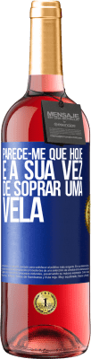 29,95 € Envio grátis | Vinho rosé Edição ROSÉ Parece-me que hoje, é a sua vez de soprar uma vela Etiqueta Azul. Etiqueta personalizável Vinho jovem Colheita 2024 Tempranillo