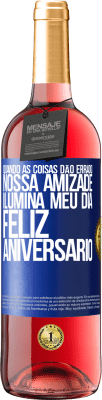 29,95 € Envio grátis | Vinho rosé Edição ROSÉ Quando as coisas dão errado, nossa amizade ilumina meu dia. Feliz aniversário Etiqueta Azul. Etiqueta personalizável Vinho jovem Colheita 2024 Tempranillo