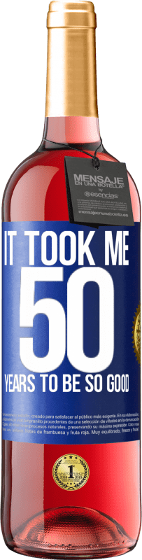 29,95 € Free Shipping | Rosé Wine ROSÉ Edition It took me 50 years to be so good Blue Label. Customizable label Young wine Harvest 2024 Tempranillo