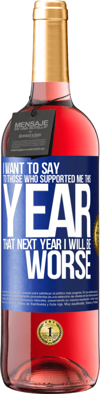 29,95 € Free Shipping | Rosé Wine ROSÉ Edition I want to say to those who supported me this year, that next year I will be worse Blue Label. Customizable label Young wine Harvest 2023 Tempranillo