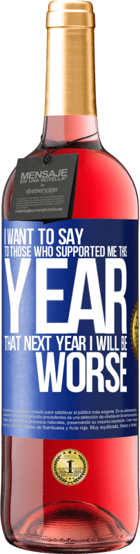 29,95 € Free Shipping | Rosé Wine ROSÉ Edition I want to say to those who supported me this year, that next year I will be worse Blue Label. Customizable label Young wine Harvest 2024 Tempranillo