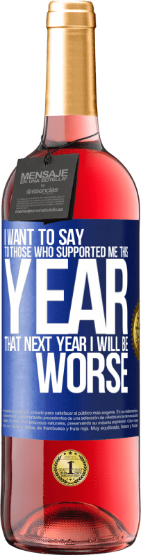 29,95 € Free Shipping | Rosé Wine ROSÉ Edition I want to say to those who supported me this year, that next year I will be worse Blue Label. Customizable label Young wine Harvest 2025 Tempranillo