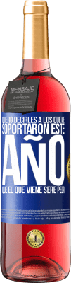 29,95 € Envío gratis | Vino Rosado Edición ROSÉ Quiero decirles a los que me soportaron este año, que el que viene seré peor Etiqueta Azul. Etiqueta personalizable Vino joven Cosecha 2024 Tempranillo