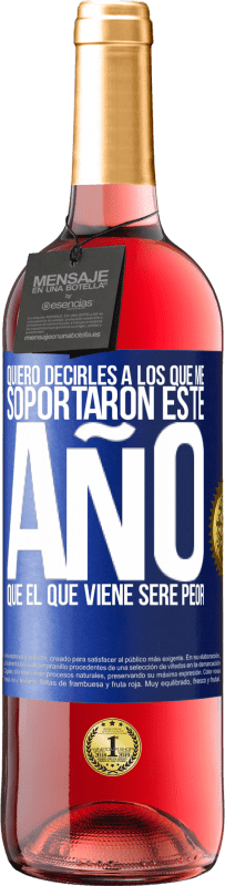 29,95 € Envío gratis | Vino Rosado Edición ROSÉ Quiero decirles a los que me soportaron este año, que el que viene seré peor Etiqueta Azul. Etiqueta personalizable Vino joven Cosecha 2024 Tempranillo