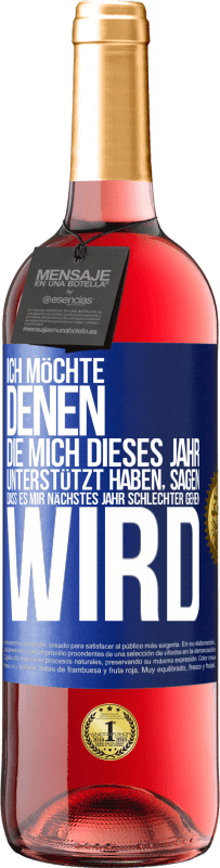 29,95 € Kostenloser Versand | Roséwein ROSÉ Ausgabe Ich möchte denen, die mich dieses Jahr unterstützt haben, sagen, dass es mir nächstes Jahr schlechter gehen wird Blaue Markierung. Anpassbares Etikett Junger Wein Ernte 2024 Tempranillo