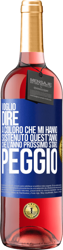 29,95 € Spedizione Gratuita | Vino rosato Edizione ROSÉ Voglio dire a coloro che mi hanno sostenuto quest'anno, che l'anno prossimo starò peggio Etichetta Blu. Etichetta personalizzabile Vino giovane Raccogliere 2024 Tempranillo