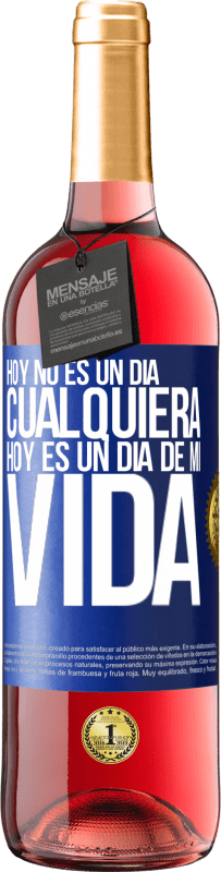 29,95 € Envío gratis | Vino Rosado Edición ROSÉ Hoy no es un día cualquiera, hoy es un día de mi vida Etiqueta Azul. Etiqueta personalizable Vino joven Cosecha 2023 Tempranillo