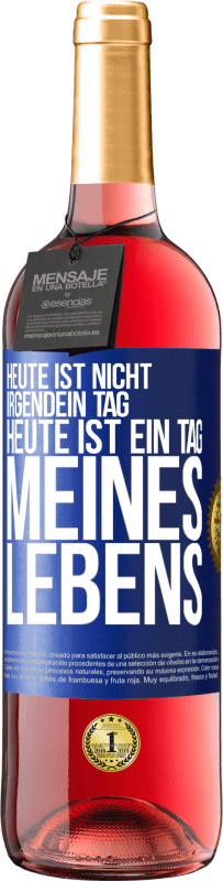 29,95 € Kostenloser Versand | Roséwein ROSÉ Ausgabe Heute ist nicht irgendein Tag, heute ist ein Tag meines Lebens Blaue Markierung. Anpassbares Etikett Junger Wein Ernte 2024 Tempranillo