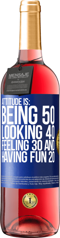 29,95 € Free Shipping | Rosé Wine ROSÉ Edition Attitude is: Being 50, looking 40, feeling 30 and having fun 20 Blue Label. Customizable label Young wine Harvest 2022 Tempranillo