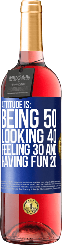 29,95 € Free Shipping | Rosé Wine ROSÉ Edition Attitude is: Being 50, looking 40, feeling 30 and having fun 20 Blue Label. Customizable label Young wine Harvest 2024 Tempranillo
