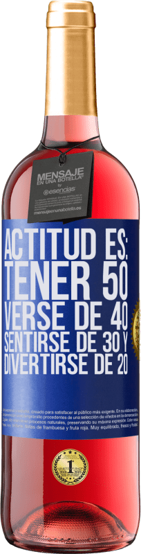 29,95 € Envío gratis | Vino Rosado Edición ROSÉ Actitud es: Tener 50,verse de 40, sentirse de 30 y divertirse de 20 Etiqueta Azul. Etiqueta personalizable Vino joven Cosecha 2023 Tempranillo