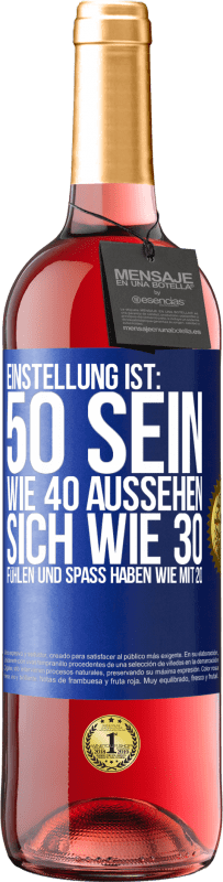 29,95 € Kostenloser Versand | Roséwein ROSÉ Ausgabe Einstellung ist: 50 sein, wie 40 aussehen, sich wie 30 fühlen und Spaß haben wie mit 20 Blaue Markierung. Anpassbares Etikett Junger Wein Ernte 2023 Tempranillo