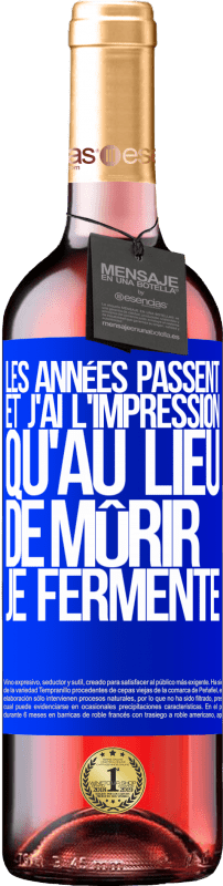 29,95 € Envoi gratuit | Vin rosé Édition ROSÉ Les années passent et j'ai l'impression qu'au lieu de mûrir, je fermente Étiquette Bleue. Étiquette personnalisable Vin jeune Récolte 2024 Tempranillo