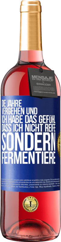 29,95 € Kostenloser Versand | Roséwein ROSÉ Ausgabe Die Jahre vergehen und ich habe das Gefühl, dass ich nicht reife sondern fermentiere Blaue Markierung. Anpassbares Etikett Junger Wein Ernte 2024 Tempranillo