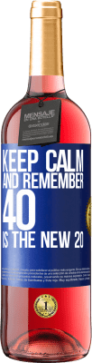 29,95 € Free Shipping | Rosé Wine ROSÉ Edition Keep calm and remember, 40 is the new 20 Blue Label. Customizable label Young wine Harvest 2024 Tempranillo