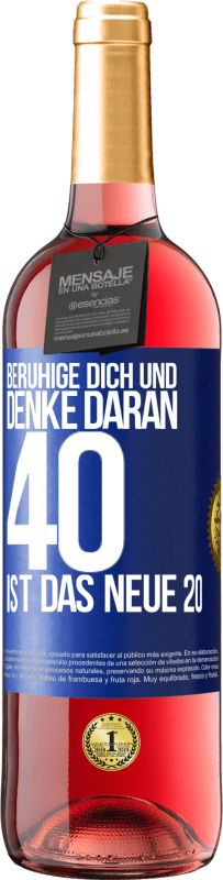 29,95 € Kostenloser Versand | Roséwein ROSÉ Ausgabe Beruhige dich und denke daran, 40 ist das neue 20 Blaue Markierung. Anpassbares Etikett Junger Wein Ernte 2024 Tempranillo