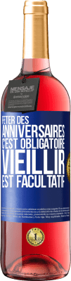 29,95 € Envoi gratuit | Vin rosé Édition ROSÉ Fêter des anniversaires c'est obligatoire, vieillir est facultatif Étiquette Bleue. Étiquette personnalisable Vin jeune Récolte 2024 Tempranillo