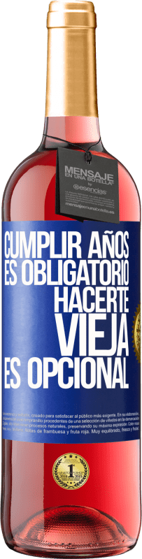 29,95 € Envío gratis | Vino Rosado Edición ROSÉ Cumplir años es obligatorio, hacerte vieja es opcional Etiqueta Azul. Etiqueta personalizable Vino joven Cosecha 2024 Tempranillo