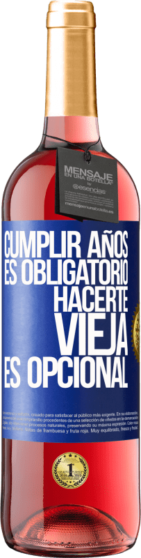 29,95 € Envío gratis | Vino Rosado Edición ROSÉ Cumplir años es obligatorio, hacerte vieja es opcional Etiqueta Azul. Etiqueta personalizable Vino joven Cosecha 2025 Tempranillo