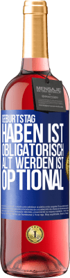 29,95 € Kostenloser Versand | Roséwein ROSÉ Ausgabe Geburtstag haben ist obligatorisch, alt werden ist optional Blaue Markierung. Anpassbares Etikett Junger Wein Ernte 2024 Tempranillo