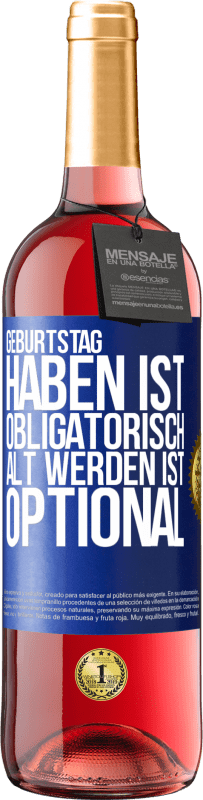 29,95 € Kostenloser Versand | Roséwein ROSÉ Ausgabe Geburtstag haben ist obligatorisch, alt werden ist optional Blaue Markierung. Anpassbares Etikett Junger Wein Ernte 2024 Tempranillo